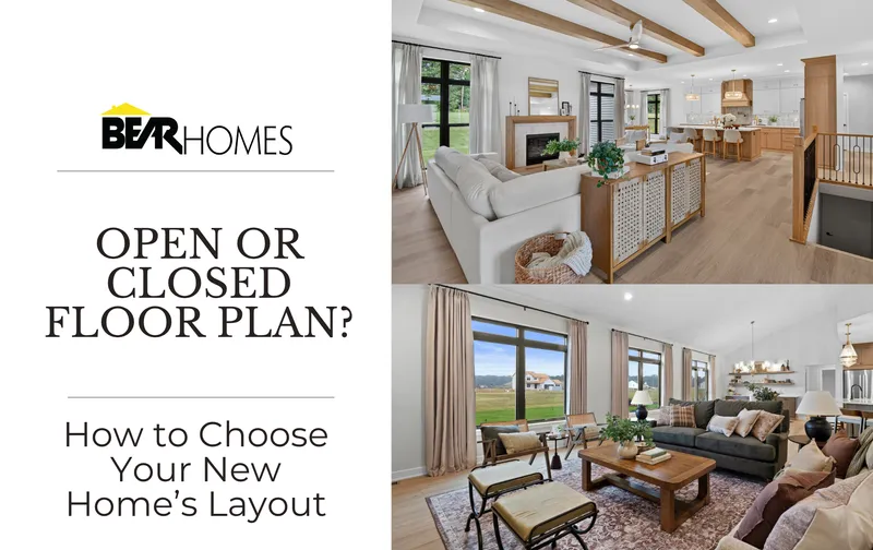 Open vs. Closed Floor Plans: Which Is Best for Your New Construction Home?