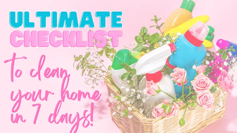 The Ultimate Checklist for Spring Cleaning Your New Home in Seven Days