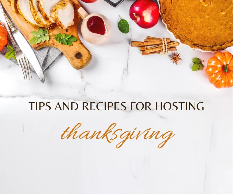 Tips And Recipes For Hosting Thanksgiving