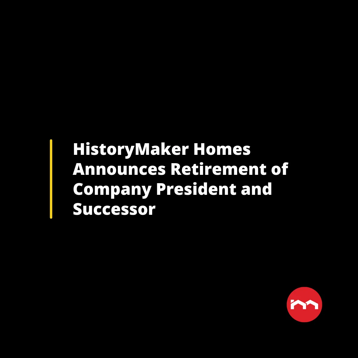 HistoryMaker Homes Announces Retirement of Company President And Successor