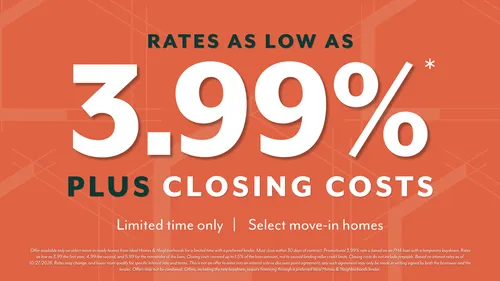 rates as low as 3.99% plus closing costs - limited time only - select move-in homes - conditions apply