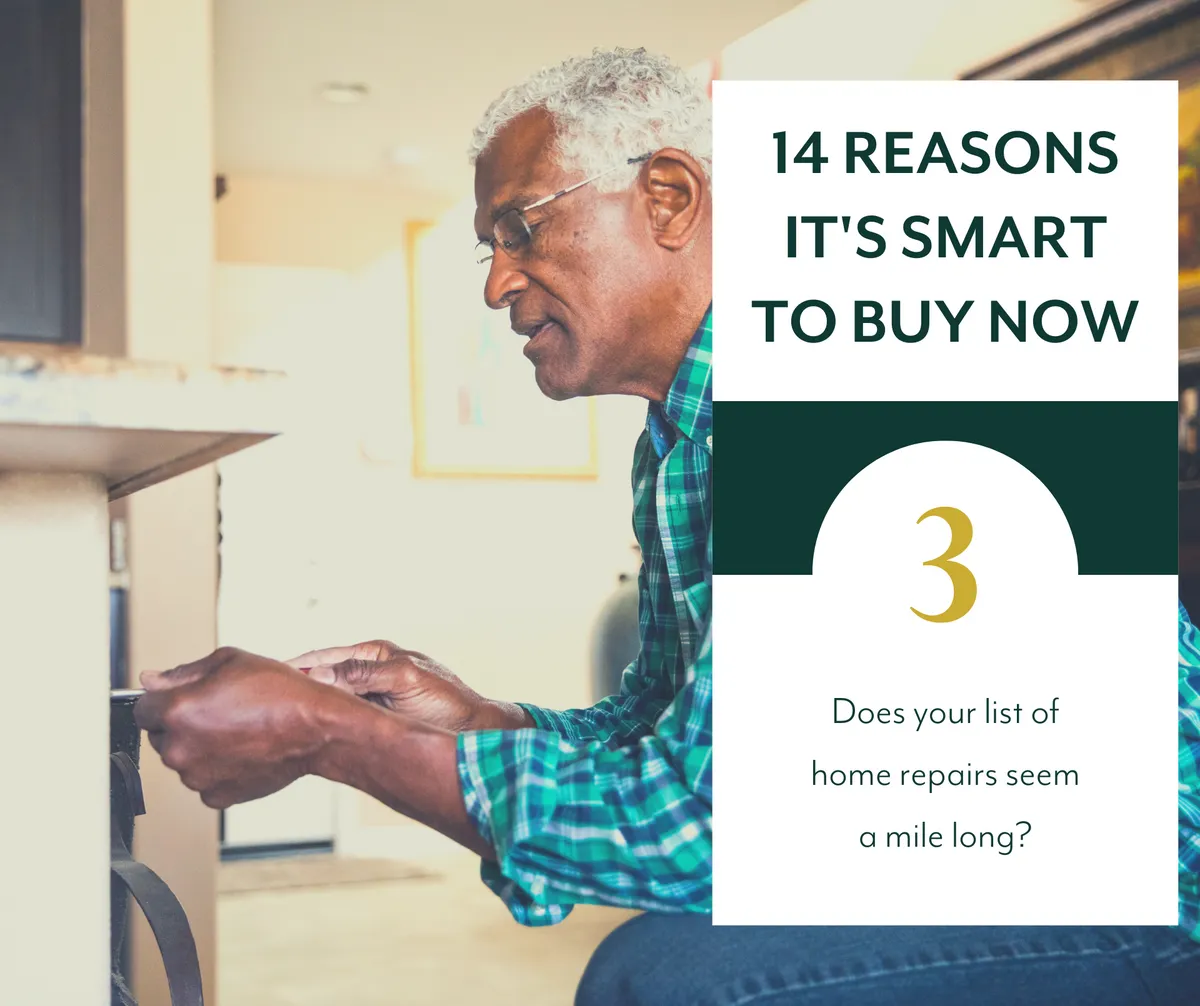 Reason#3 - Does your list of home repair seem a mile long?
