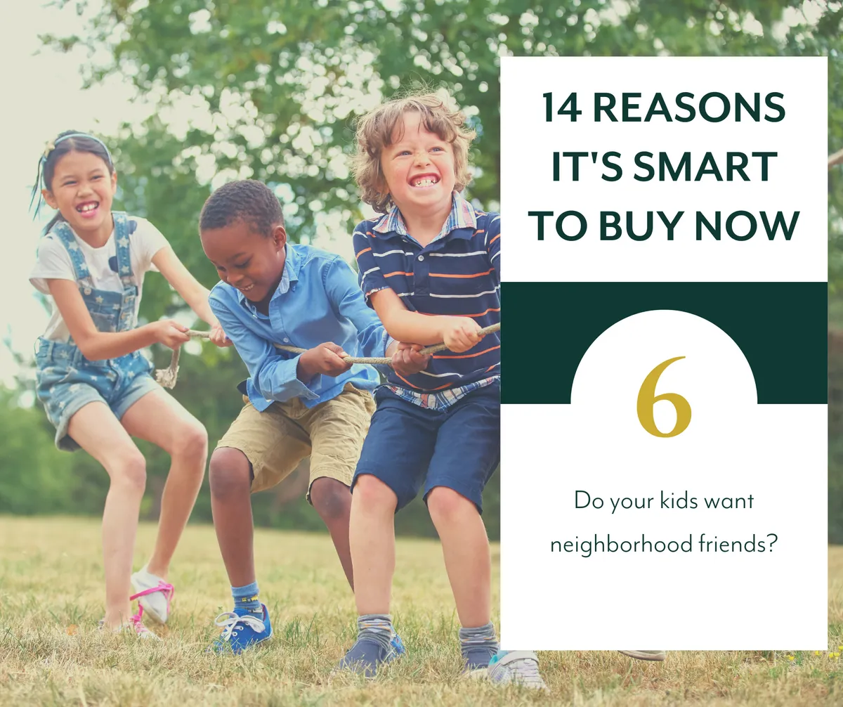Reason #6 -Do Your Kids Want Neighborhood Friends?