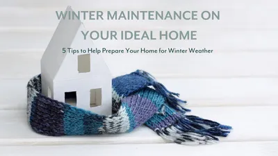 Winter Maintenance on Your IDEAL Home!