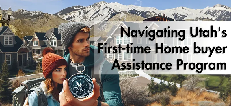 Navigating Utah's First-time Homebuyer Assistance Program: A Guide for New Homebuyers