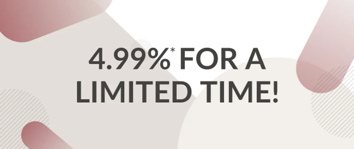 4.99%* For a Limited Time!