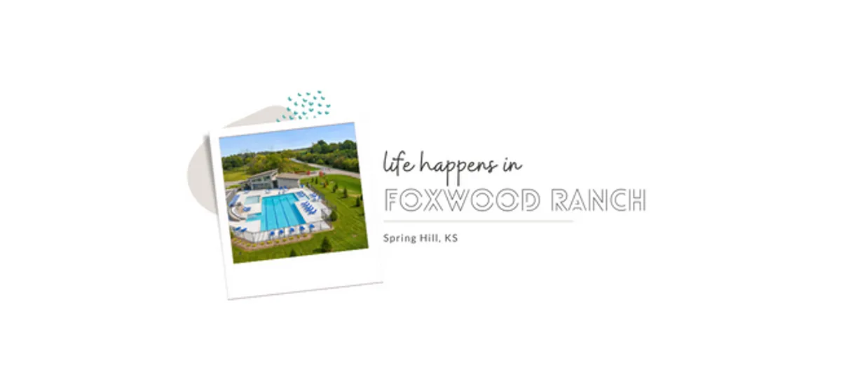 Life Happens in Foxwood Ranch